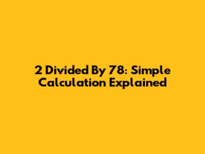 2 Divided By 78: Simple Calculation Explained