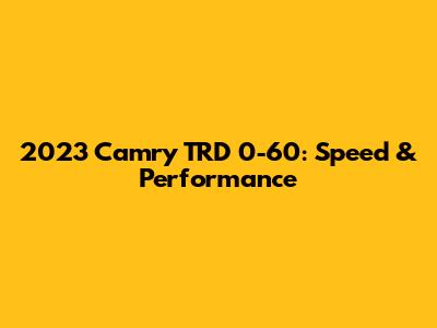 2023 Camry TRD 0-60: Speed & Performance