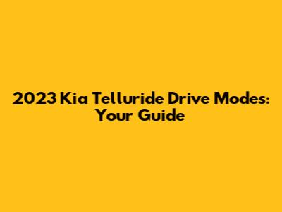 2023 Kia Telluride Drive Modes: Your Guide