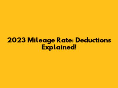 2023 Mileage Rate: Deductions Explained!