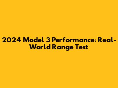 2024 Model 3 Performance: Real-World Range Test