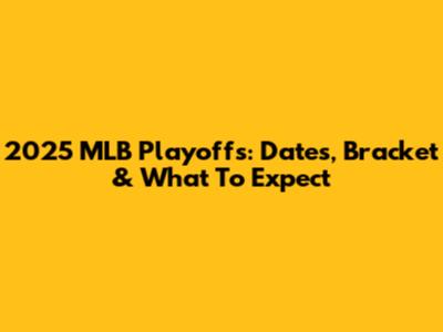 2025 MLB Playoffs: Dates, Bracket & What To Expect