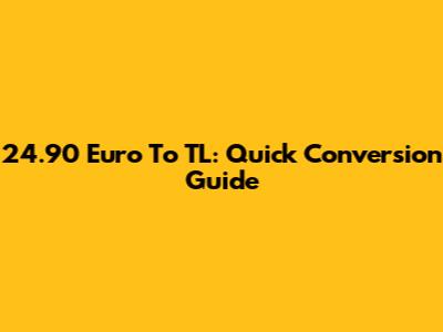 24.90 Euro To TL: Quick Conversion Guide