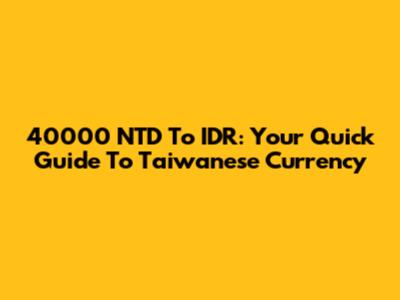 40000 NTD To IDR: Your Quick Guide To Taiwanese Currency