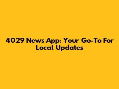 4029 News App: Your Go-To For Local Updates