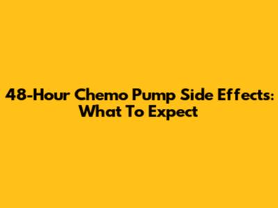 48-Hour Chemo Pump Side Effects: What To Expect