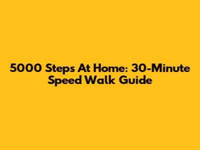 5000 Steps At Home: 30-Minute Speed Walk Guide