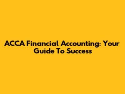 ACCA Financial Accounting: Your Guide To Success
