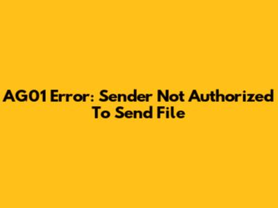 AG01 Error: Sender Not Authorized To Send File