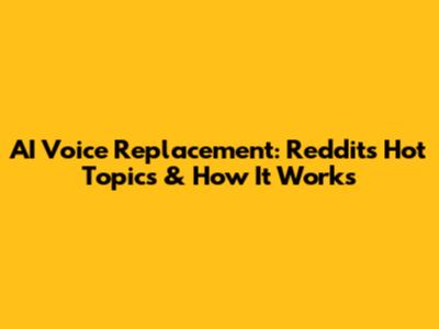 AI Voice Replacement: Reddit's Hot Topics & How It Works