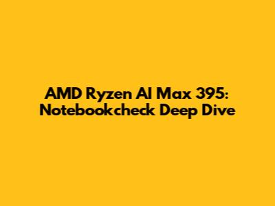 AMD Ryzen AI Max 395: Notebookcheck Deep Dive