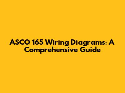 ASCO 165 Wiring Diagrams: A Comprehensive Guide