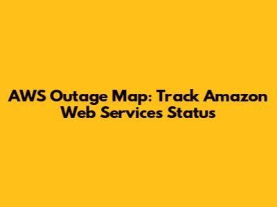 AWS Outage Map: Track Amazon Web Services Status