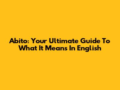 Abito: Your Ultimate Guide To What It Means In English