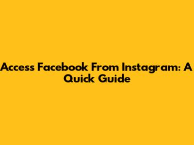 Access Facebook From Instagram: A Quick Guide