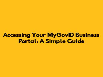 Accessing Your MyGovID Business Portal: A Simple Guide