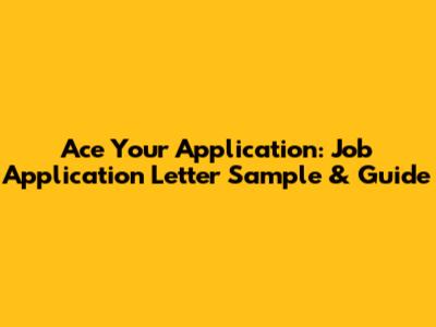 Ace Your Application: Job Application Letter Sample & Guide
