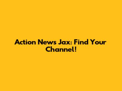 Action News Jax: Find Your Channel!