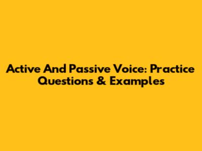 Active And Passive Voice: Practice Questions & Examples