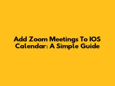 Add Zoom Meetings To IOS Calendar: A Simple Guide