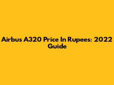 Airbus A320 Price In Rupees: 2022 Guide