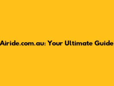 Airide.com.au: Your Ultimate Guide