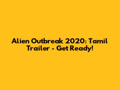 Alien Outbreak 2020: Tamil Trailer - Get Ready!
