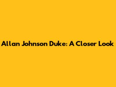 Allan Johnson Duke: A Closer Look