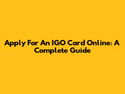 Apply For An IGO Card Online: A Complete Guide