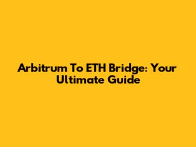 Arbitrum To ETH Bridge: Your Ultimate Guide