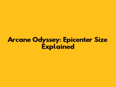 Arcane Odyssey: Epicenter Size Explained