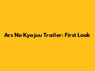 Ars No Kyojuu Trailer: First Look