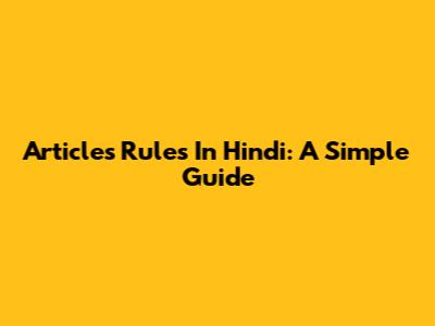 Articles Rules In Hindi: A Simple Guide