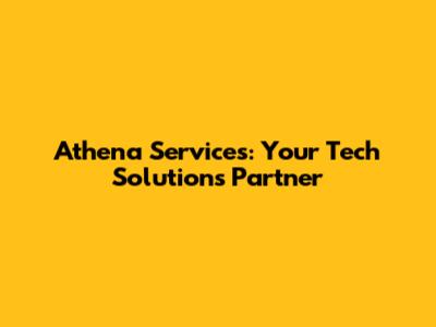 Athena Services: Your Tech Solutions Partner