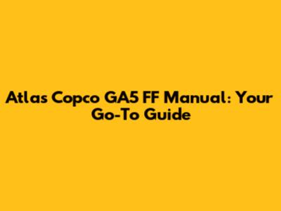 Atlas Copco GA5 FF Manual: Your Go-To Guide