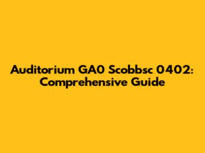 Auditorium GA0 Scobbsc 0402: Comprehensive Guide