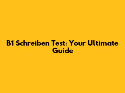 B1 Schreiben Test: Your Ultimate Guide