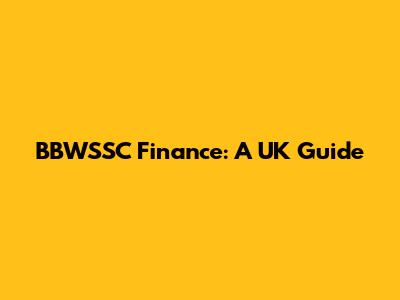 BBWSSC Finance: A UK Guide