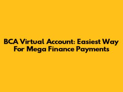 BCA Virtual Account: Easiest Way For Mega Finance Payments