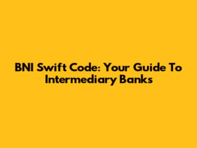 BNI Swift Code: Your Guide To Intermediary Banks