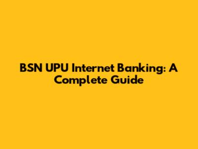 BSN UPU Internet Banking: A Complete Guide