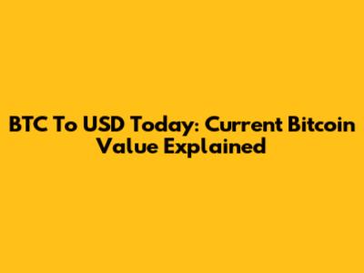 BTC To USD Today: Current Bitcoin Value Explained