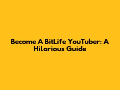 Become A BitLife YouTuber: A Hilarious Guide