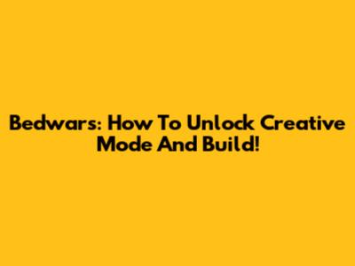 Bedwars: How To Unlock Creative Mode And Build!