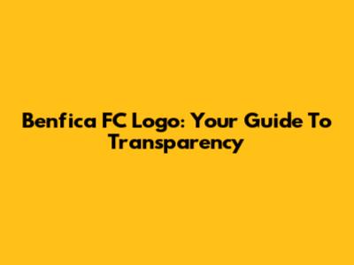 Benfica FC Logo: Your Guide To Transparency