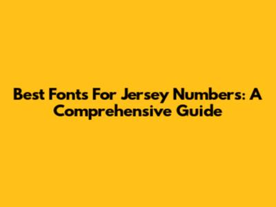 Best Fonts For Jersey Numbers: A Comprehensive Guide