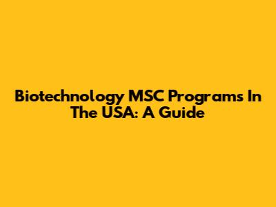 Biotechnology MSC Programs In The USA: A Guide