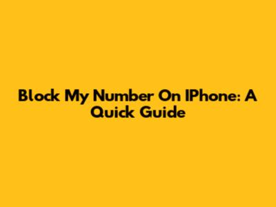 Block My Number On IPhone: A Quick Guide