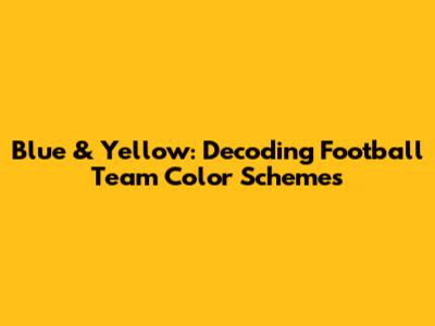 Blue & Yellow: Decoding Football Team Color Schemes