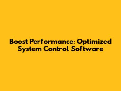 Boost Performance: Optimized System Control Software